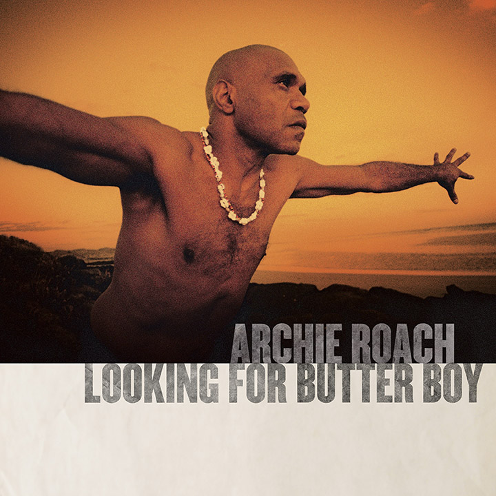 Archie Roach - 'Looking for Butter Boy'
